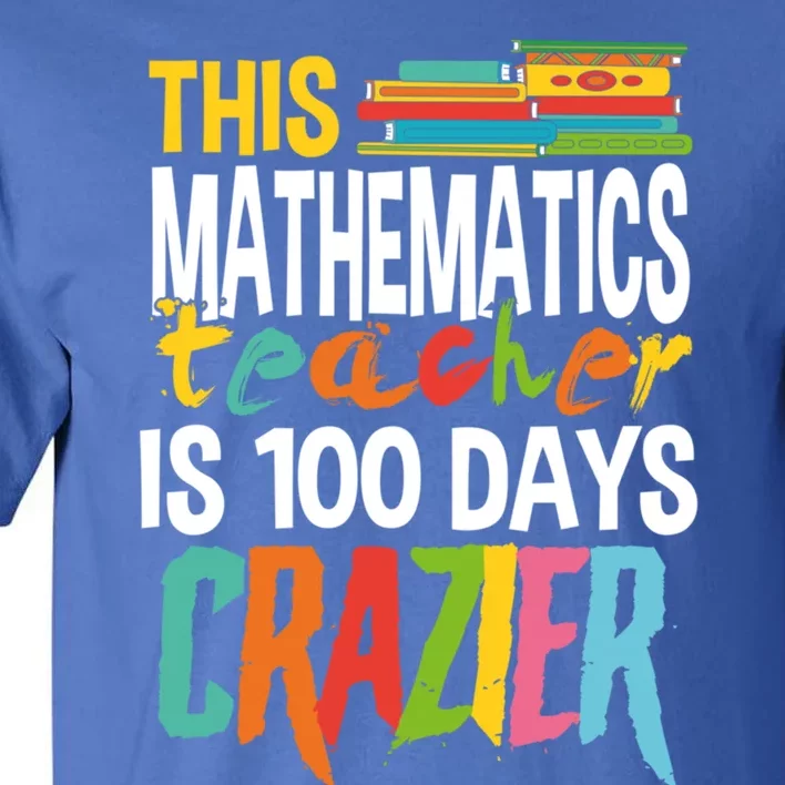 This Math Teacher Is 100 Days Crazier Nuts Crazy Teachers Meaningful Gift Tall T-Shirt