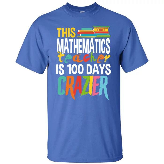 This Math Teacher Is 100 Days Crazier Nuts Crazy Teachers Meaningful Gift Tall T-Shirt