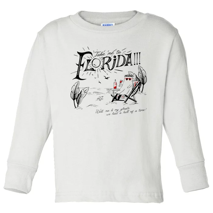 Take Me To Florida Well Me & My Ghosts We Had A Hell Of A Toddler Long Sleeve Shirt