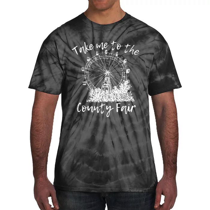 Take Me To The County Fair For And Summer Tie-Dye T-Shirt