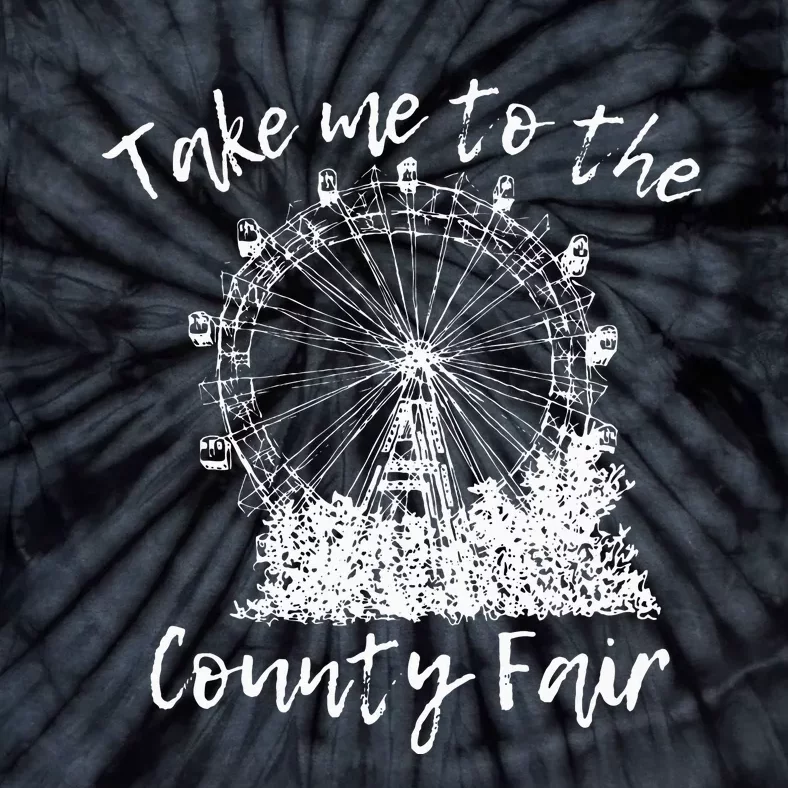 Take Me To The County Fair For And Summer Tie-Dye T-Shirt