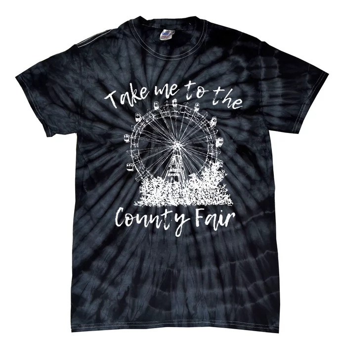 Take Me To The County Fair For And Summer Tie-Dye T-Shirt