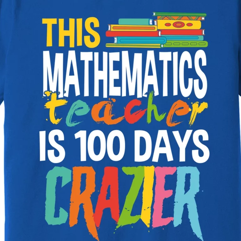 This Math Teacher Is 100 Days Crazier Nuts Crazy Teachers Great Gift Premium T-Shirt