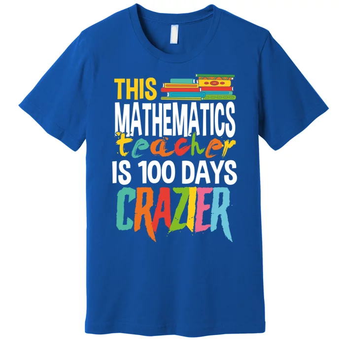 This Math Teacher Is 100 Days Crazier Nuts Crazy Teachers Great Gift Premium T-Shirt