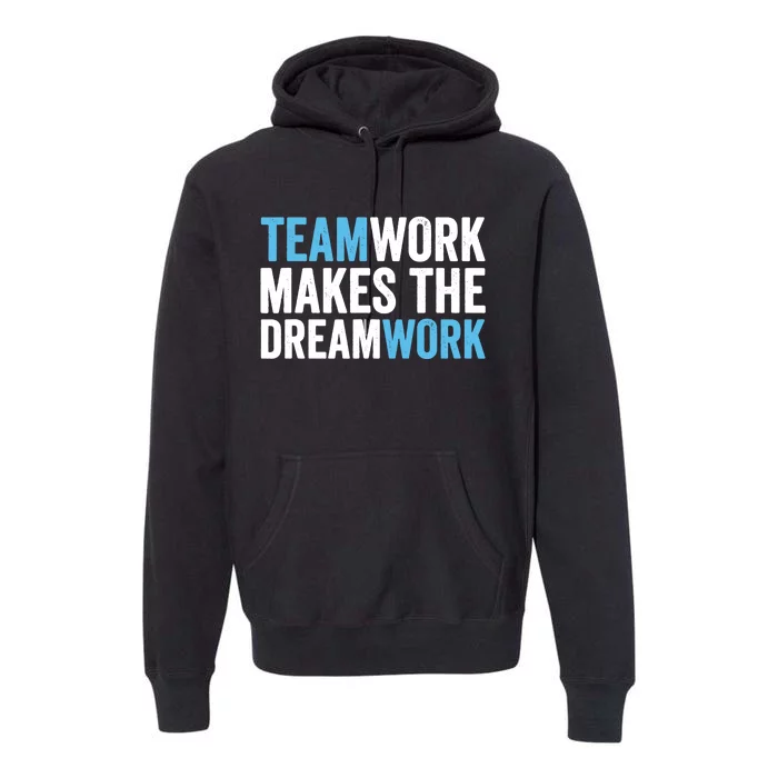 Teamwork Makes The Dreamwork Premium Hoodie