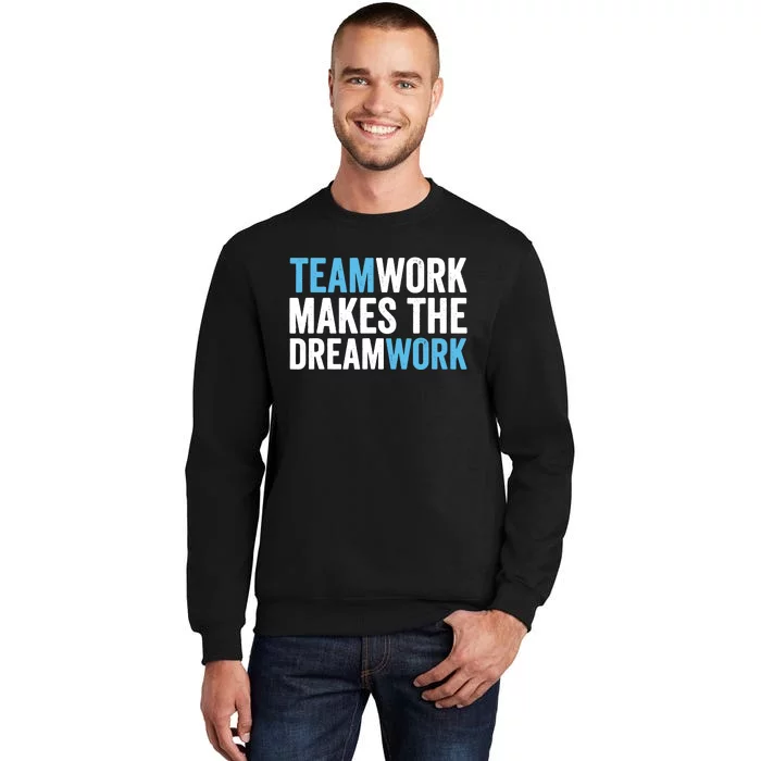 Teamwork Makes The Dreamwork Tall Sweatshirt