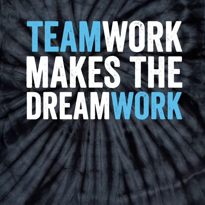 Teamwork Makes The Dreamwork Tie-Dye T-Shirt