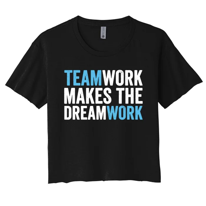 Teamwork Makes The Dreamwork Women's Crop Top Tee