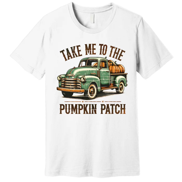 Take Me To The Pumpkin Patch Premium T-Shirt