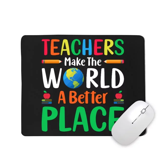 Teachers Make The World A Better Place Mousepad