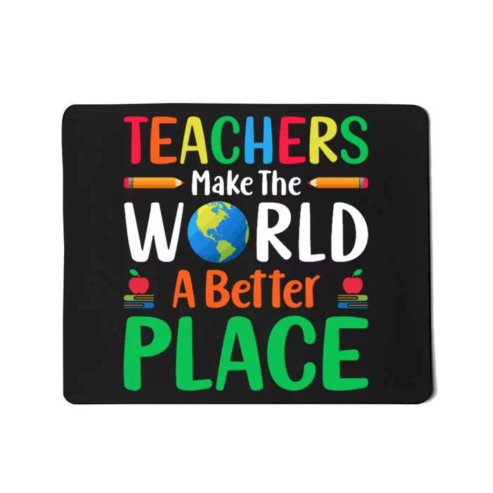 Teachers Make The World A Better Place Mousepad