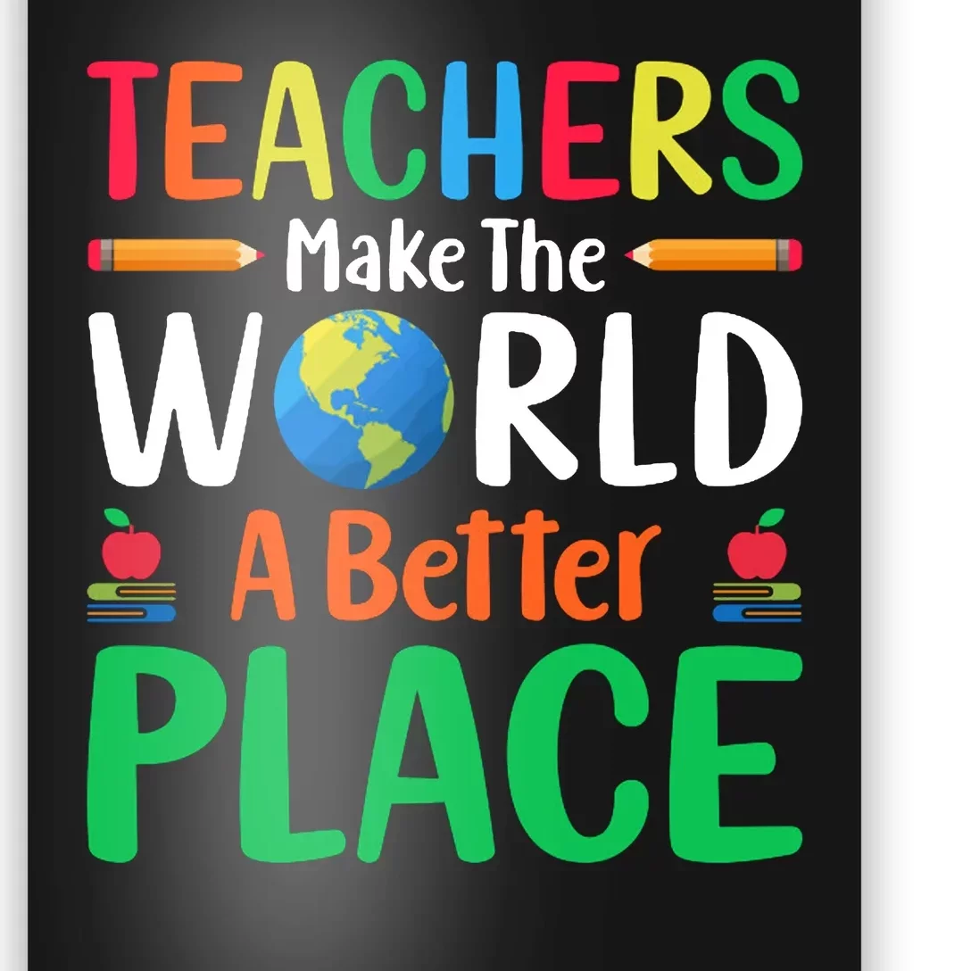 Teachers Make The World A Better Place Poster