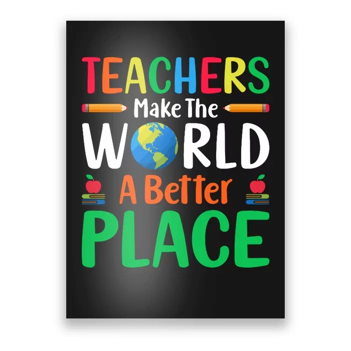 Teachers Make The World A Better Place Poster