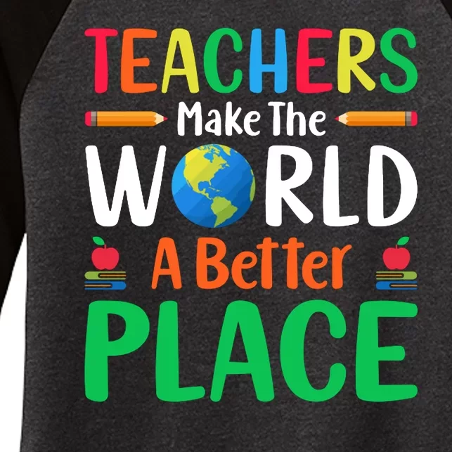 Teachers Make The World A Better Place Women's Tri-Blend 3/4-Sleeve Raglan Shirt