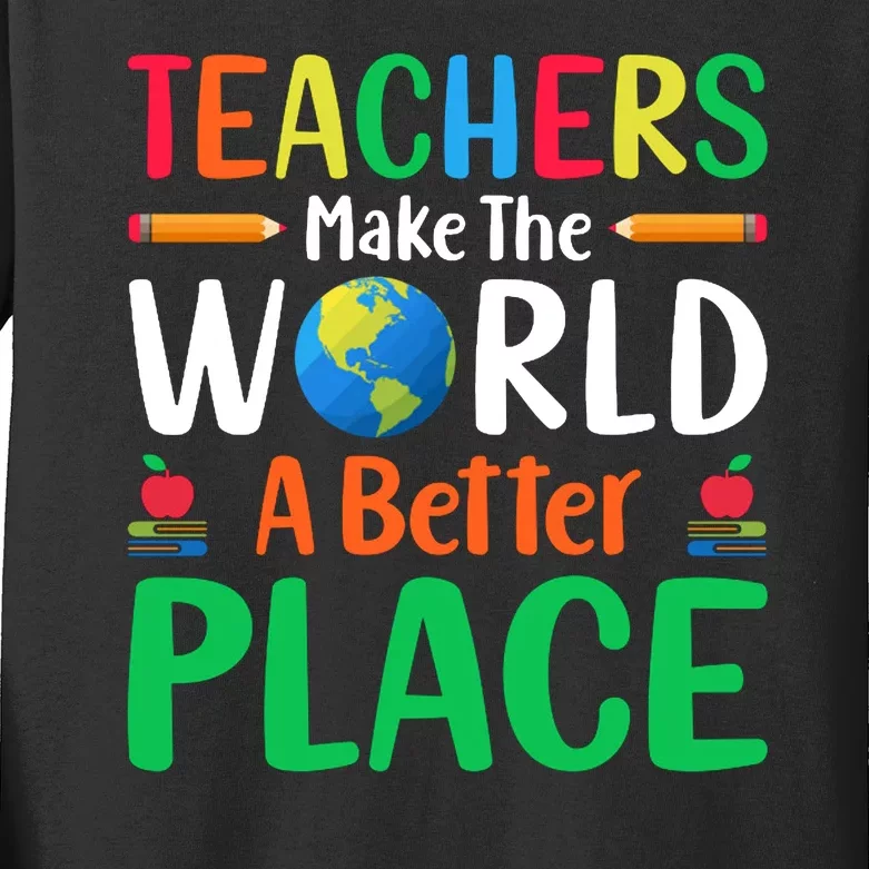 Teachers Make The World A Better Place Kids Long Sleeve Shirt