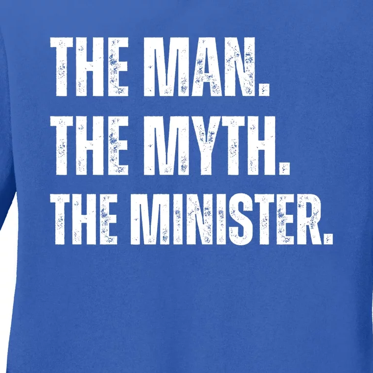 The Man The Myth The The Minister. Ladies Long Sleeve Shirt