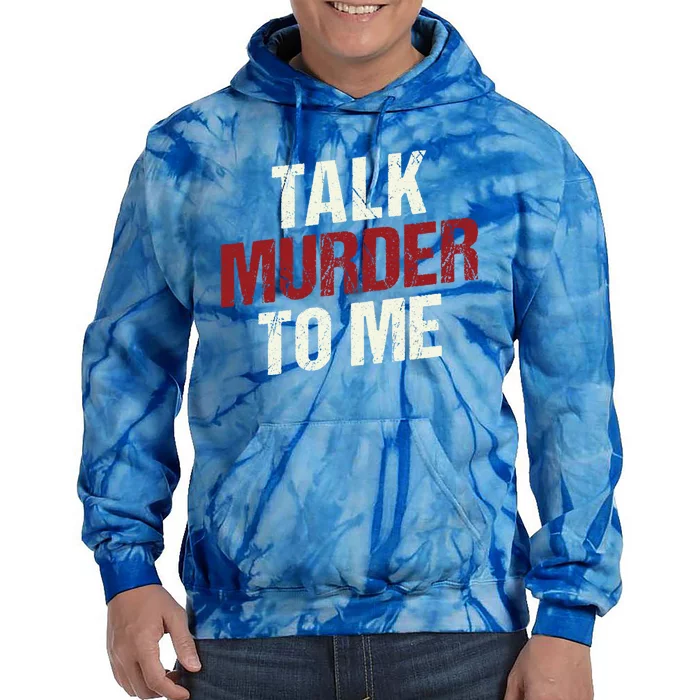 Talk Murder To Me Ll Crime Solver Great Gift Tie Dye Hoodie