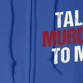 Talk Murder To Me Ll Crime Solver Great Gift Full Zip Hoodie