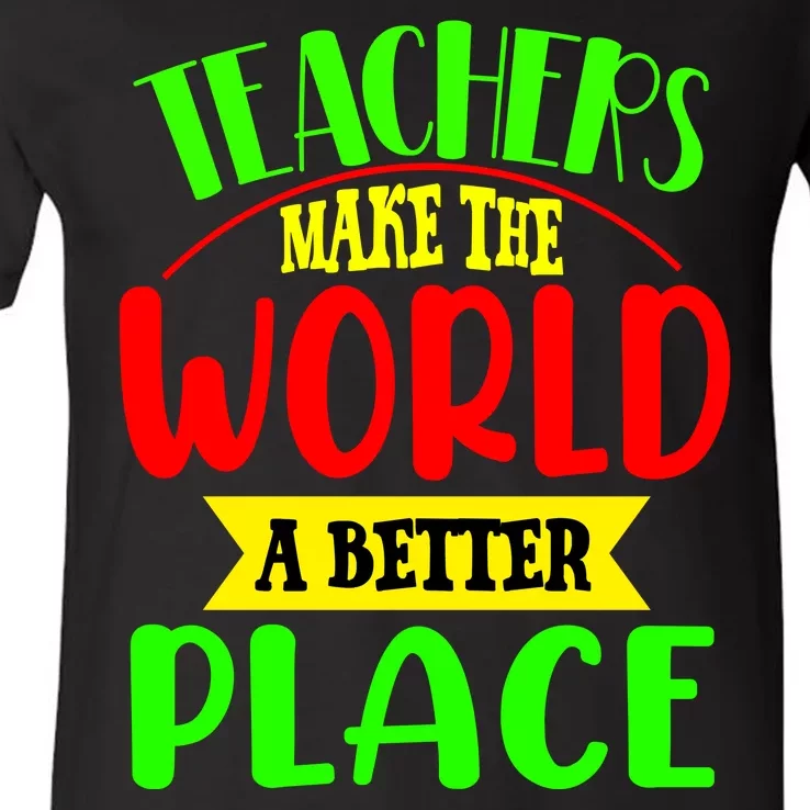 Teachers Make The World A Better Place V-Neck T-Shirt