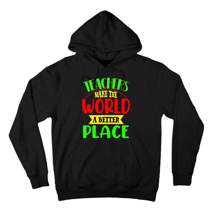 Teachers Make The World A Better Place Tall Hoodie