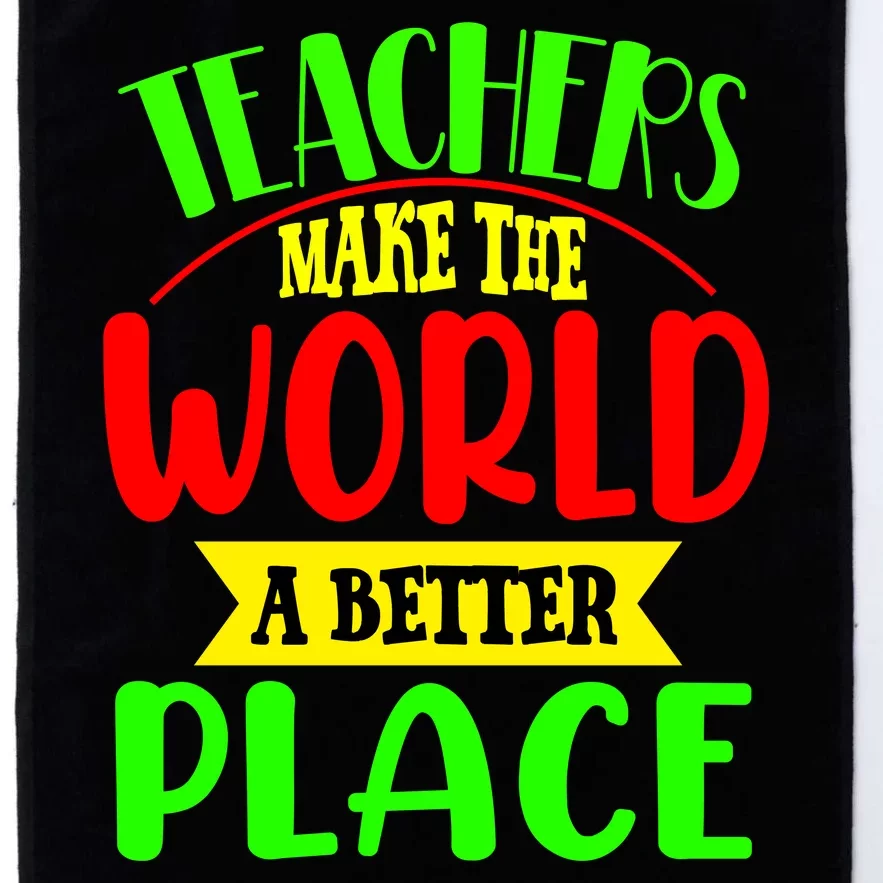 Teachers Make The World A Better Place Platinum Collection Golf Towel