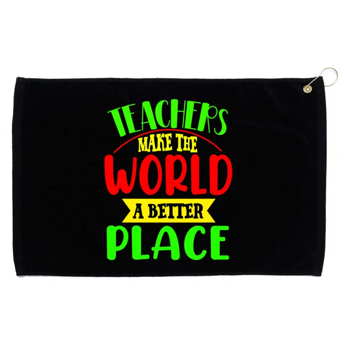 Teachers Make The World A Better Place Grommeted Golf Towel