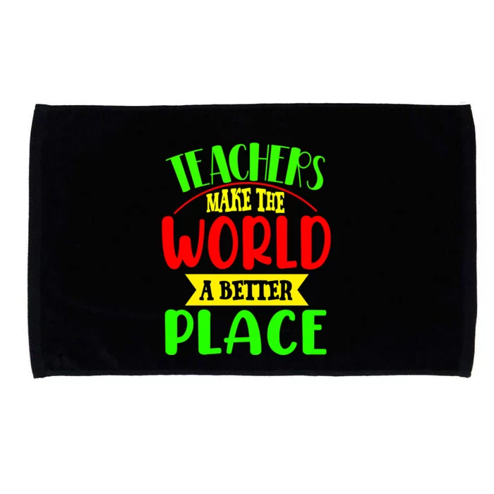 Teachers Make The World A Better Place Microfiber Hand Towel