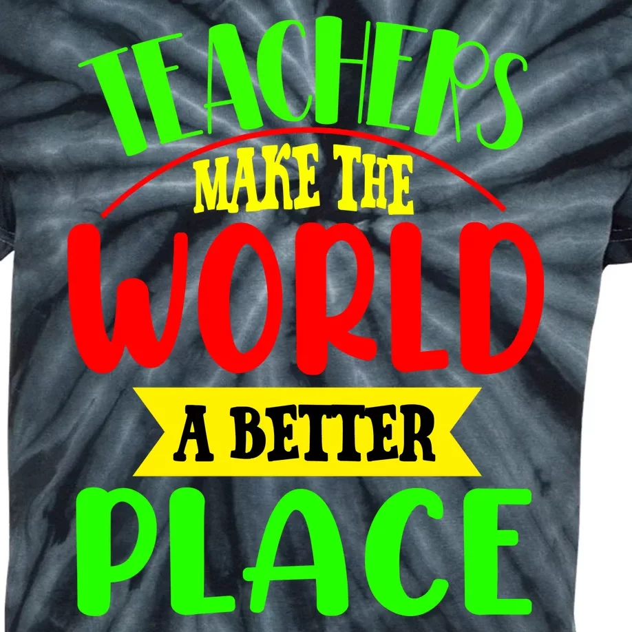 Teachers Make The World A Better Place Kids Tie-Dye T-Shirt