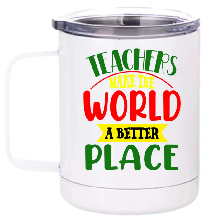 Teachers Make The World A Better Place Front & Back 12oz Stainless Steel Tumbler Cup