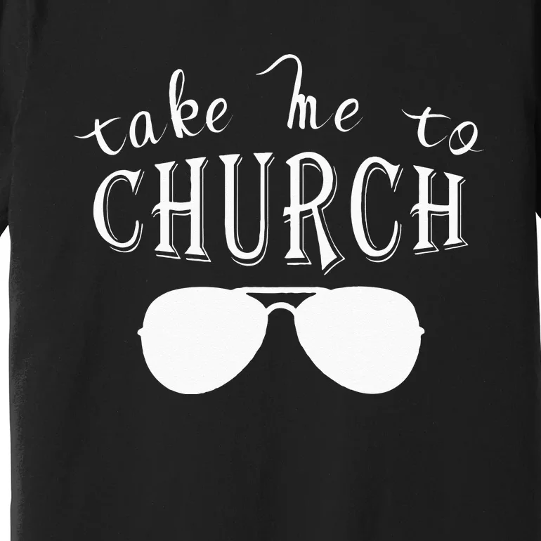 Take Me To The Church Christian Country Concert Premium T-Shirt