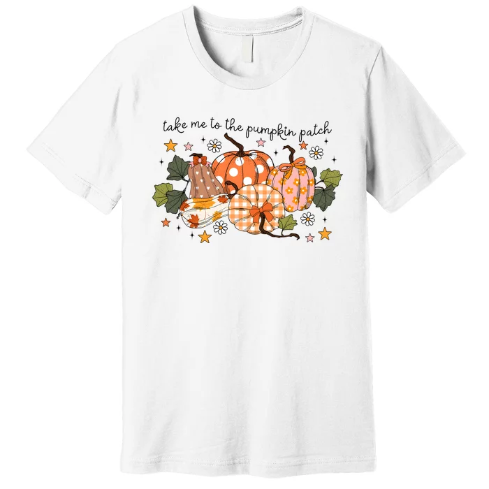 Take Me To The Pumpkin Patch Fall Pumpkin Premium T-Shirt