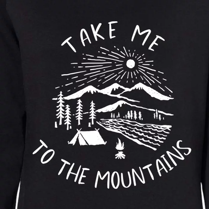 Take Me To The Mountains Meaningful Gift Fun Hiking And Camping Meaningful Gift Womens California Wash Sweatshirt