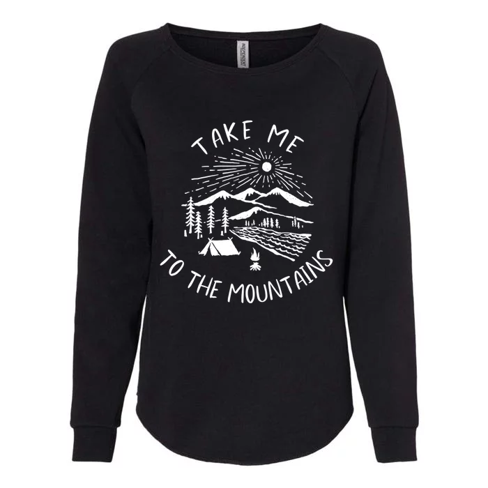 Take Me To The Mountains Meaningful Gift Fun Hiking And Camping Meaningful Gift Womens California Wash Sweatshirt