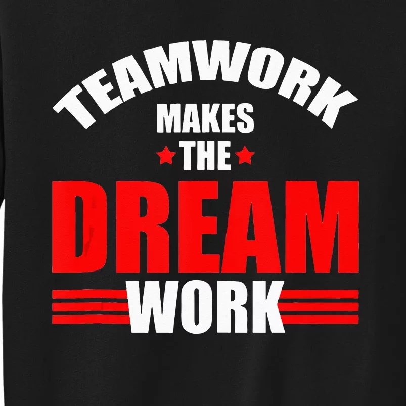 Teamwork Makes The Dream Work Team Crew Building Tall Sweatshirt