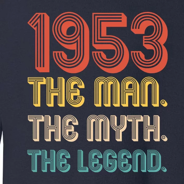 The Man The Myth The Legend 1953 70th Birthday Toddler Sweatshirt