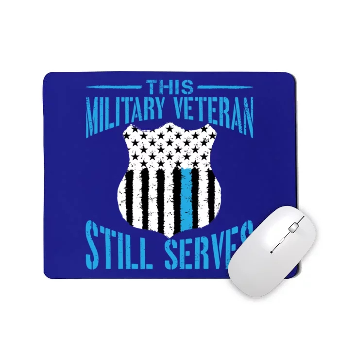 This Military Veteran Still Serves Gift Police Officer Gift Mousepad