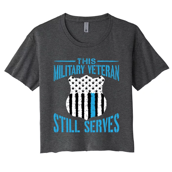 This Military Veteran Still Serves Gift Police Officer Gift Women's Crop Top Tee