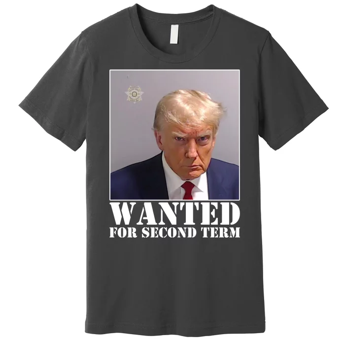 Trump Mugshot Wanted For Second Term Premium T-Shirt