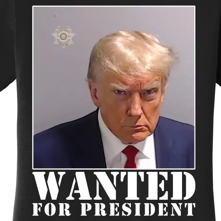 Trump Mugshot Wanted For President Women's T-Shirt