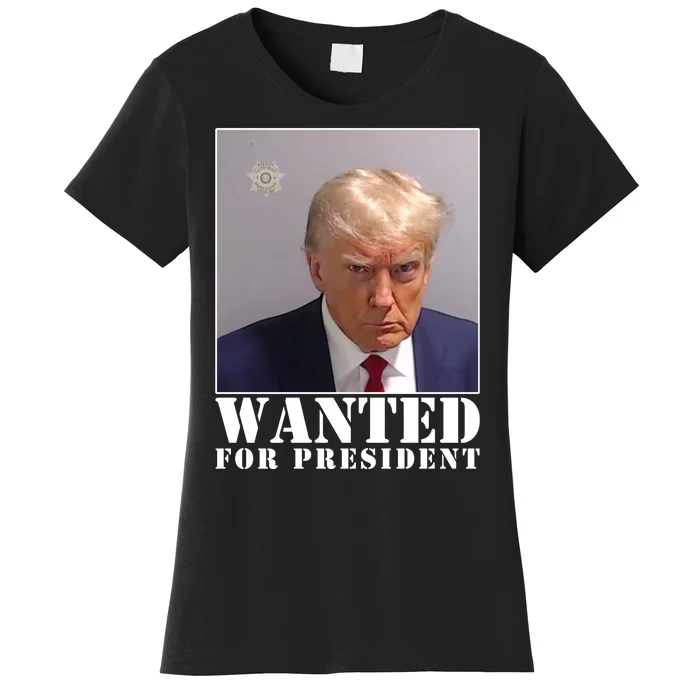 Trump Mugshot Wanted For President Women's T-Shirt