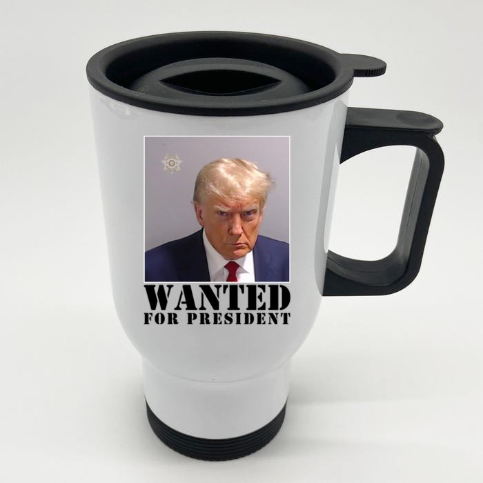 Trump Mugshot Wanted For President Front & Back Stainless Steel Travel Mug