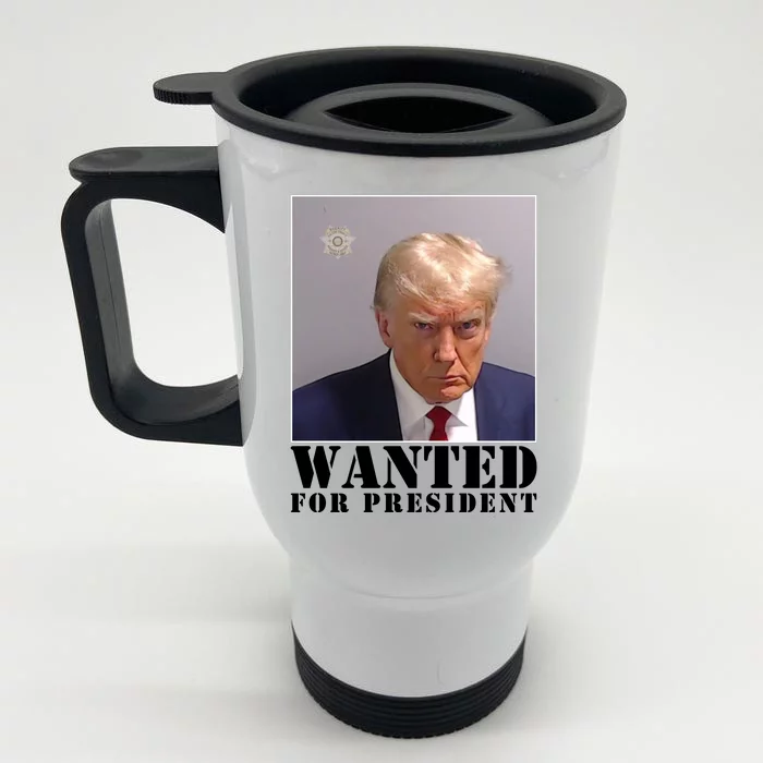 Trump Mugshot Wanted For President Front & Back Stainless Steel Travel Mug