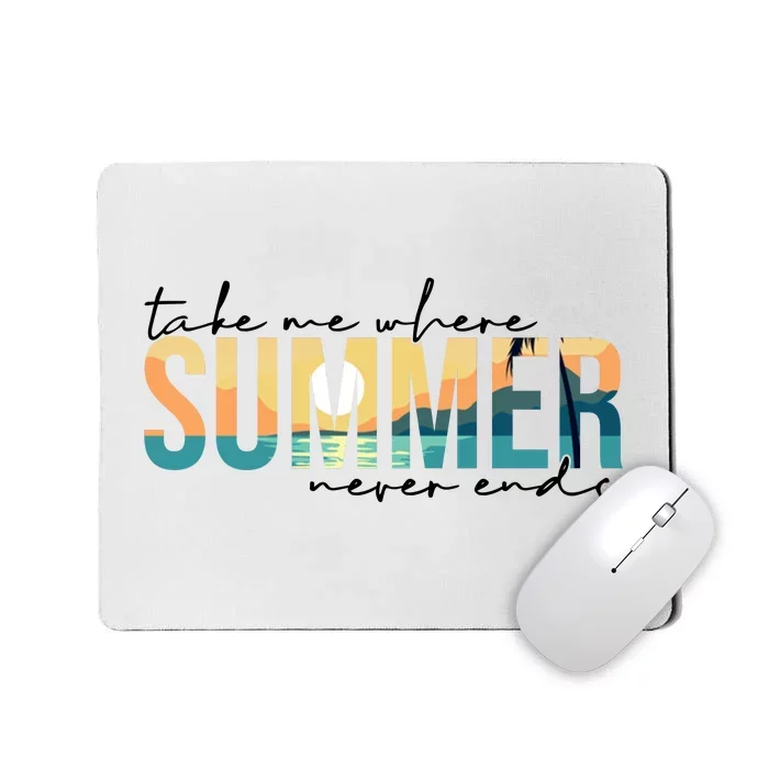 Take Me Where Summer Never Ends Mousepad