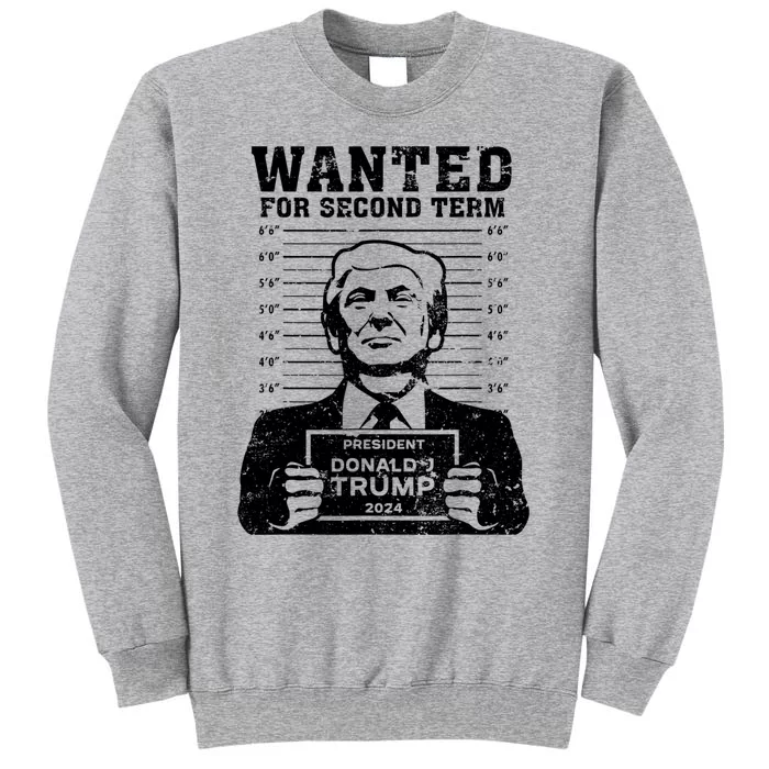 Trump Mugshot Wanted For Second Term 2024 Tall Sweatshirt