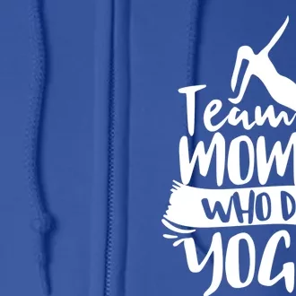 Team Moms Who Do Yoga Mom Mother Hobby Mommy Mama Mothers Gift Full Zip Hoodie