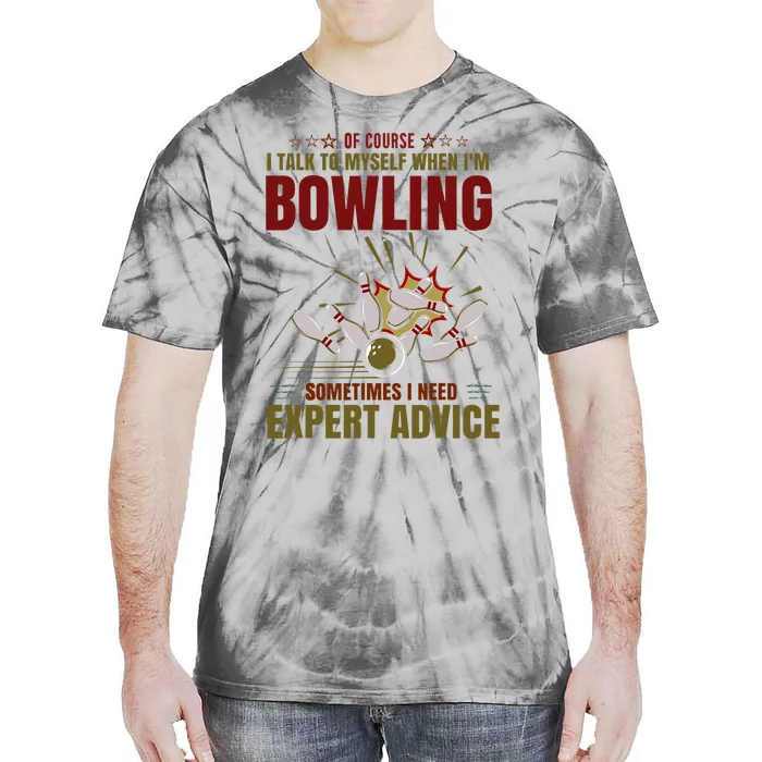 Talk Myself When Bowling Need Expert Advice Ten Pin Bowling Tie-Dye T-Shirt