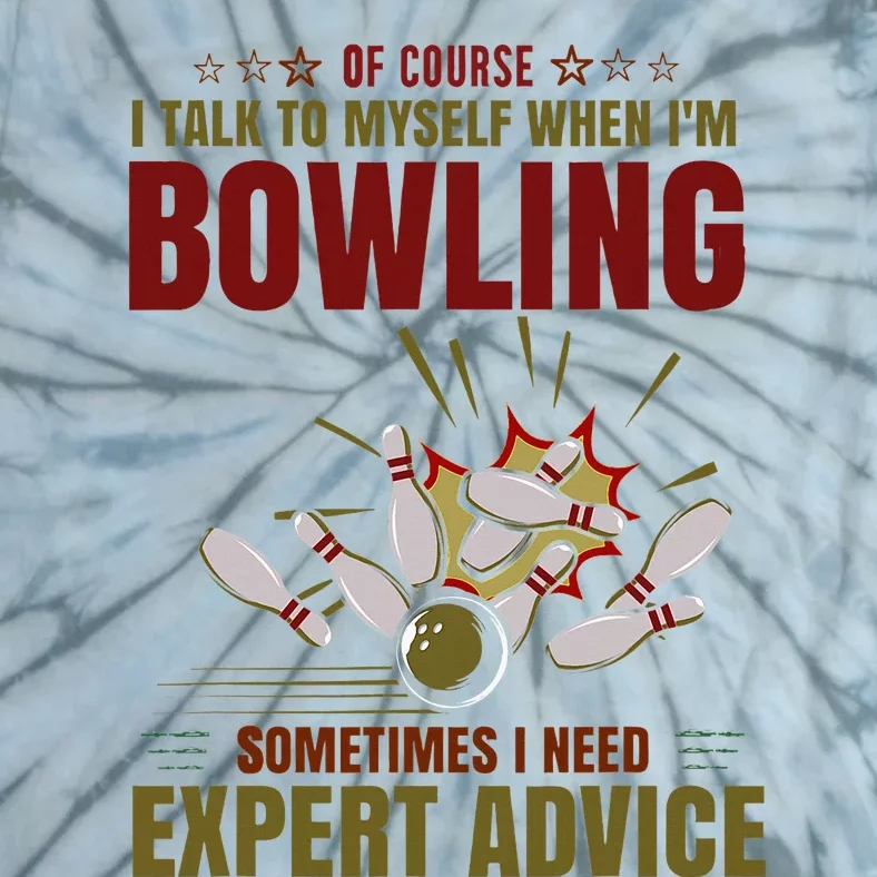 Talk Myself When Bowling Need Expert Advice Ten Pin Bowling Tie-Dye T-Shirt