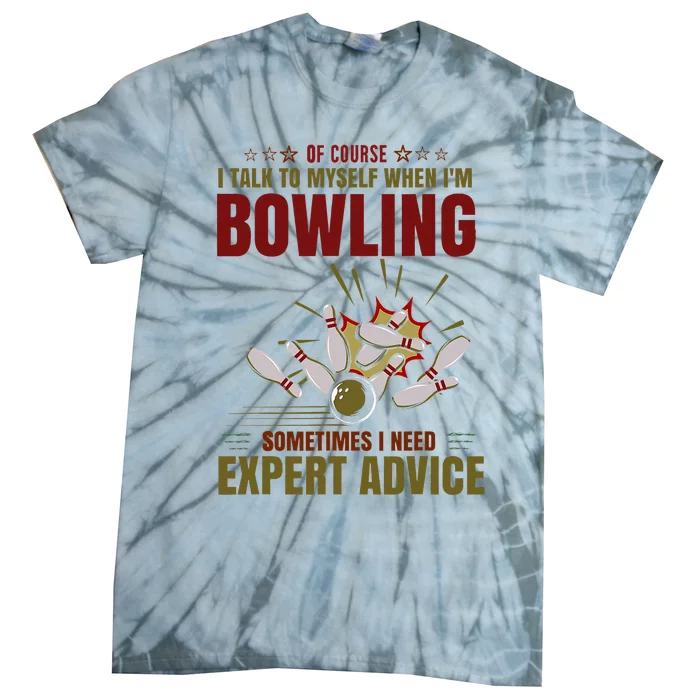 Talk Myself When Bowling Need Expert Advice Ten Pin Bowling Tie-Dye T-Shirt