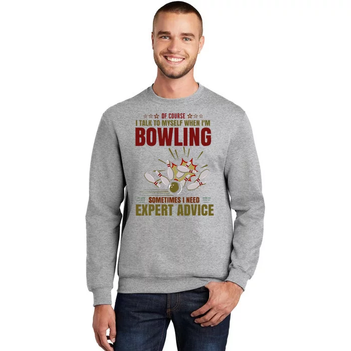 Talk Myself When Bowling Need Expert Advice Ten Pin Bowling Tall Sweatshirt