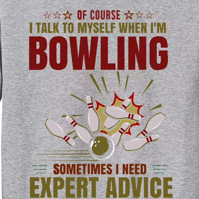 Talk Myself When Bowling Need Expert Advice Ten Pin Bowling Tall Sweatshirt